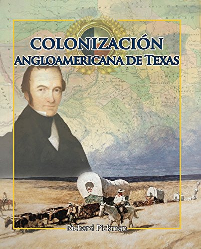 La colonización angloamericana de Texas (Anglo-American Colonization of Texas) - 9781477751213 by Richard Pickman, 9781477751213
