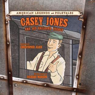 Casey Jones: And His Railroad Legacy by Christopher Alber, 9781627122832