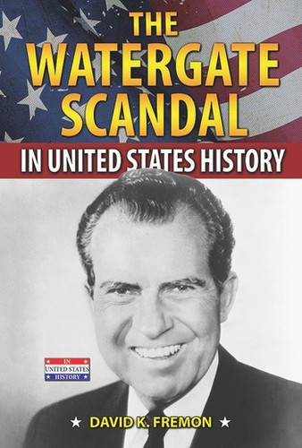 The Watergate Scandal in United States History - 9780766061088 by David K. Fremon, 9780766061088