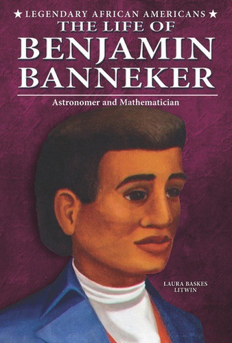 The Life of Benjamin Banneker (Astronomer and Mathematician) by Laura Baskes Litwin, 9780766061125