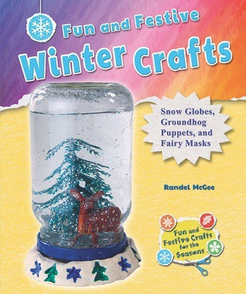 Fun and Festive Winter Crafts (Snow Globes, Groundhog Puppets, and Fairy Masks) - 9781464405792 by Randel McGee, 9781464405792