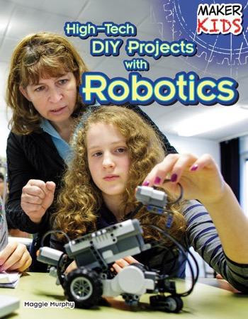 High-Tech DIY Projects with Robotics - 9781477766699 by Maggie Murphy, 9781477766699