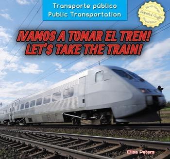 ¡Vamos a tomar el tren! / Let's Take the Train! (Bilingual Edition) by Elisa Peters, Eida de la Vega, 9781477767818
