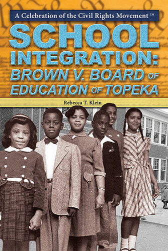 School Integration (Brown v. Board of Education of Topeka) by Rebecca T. Klein, 9781477777435