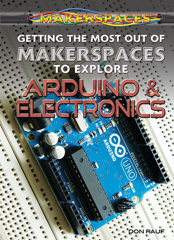Getting the Most Out of Makerspaces to Explore Arduino & Electronics - 9781477778159 by Don Rauf, 9781477778159