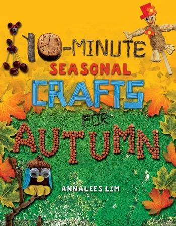 10-Minute Seasonal Crafts for Autumn - 9781477792148 by Annalees Lim, 9781477792148