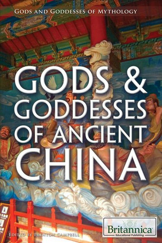 Gods & Goddesses of Ancient China by Trenton Campbell, 9781622753932 Gods & Goddesses of Ancient China by Trenton Campbell, 9781622753932