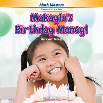 Makayla's Birthday Money! (Work with Money) - 9781477764077 by Josiah Byrd, 9781477764077