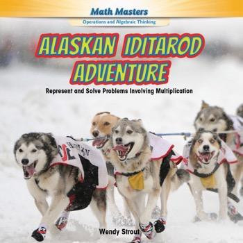 Alaskan Iditarod Adventure (Represent and Solve Problems Involving Multiplication) - 9781477764114 by Wendy Strout, 9781477764114