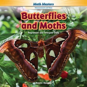 Butterflies and Moths (Represent and Interpret Data) - 9781477764633 by Naomi Reagan, 9781477764633