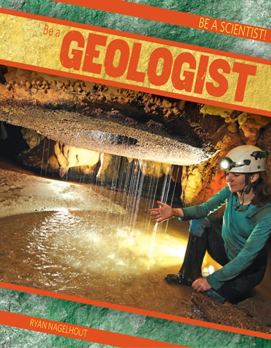 Be a Geologist - 9781482414400 by Ryan Nagelhout, 9781482414400