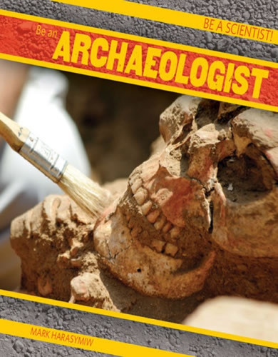 Be an Archaeologist - 9781482414455 by Mark J. Harasymiw