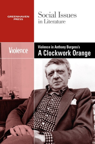 Violence in Anthony Burgess' Clockwork Orange by Dedria Bryfonski, 9780737769883