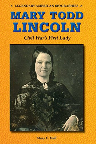 Mary Todd Lincoln (Civil War's First Lady) by Mary E. Hull, 9780766064805