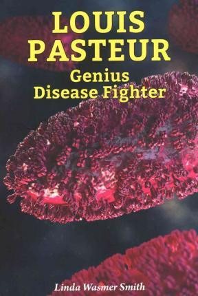 Louis Pasteur (Genius Disease Fighter) - 9780766065765 by Linda Wasmer Smith, 9780766065765