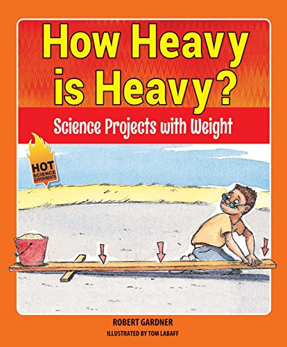 How Heavy is Heavy? (Science Projects with Weight) by Robert Gardner, 9780766066007