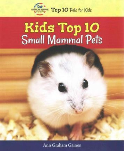 Kids Top 10 Small Mammal Pets - 9780766066519 by Ann Graham Gaines