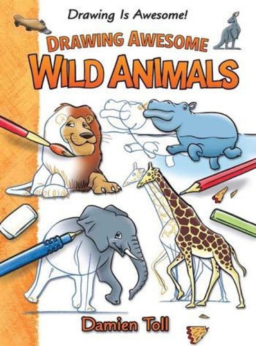 Drawing Awesome Wild Animals - 9781477754689 by Damien Toll