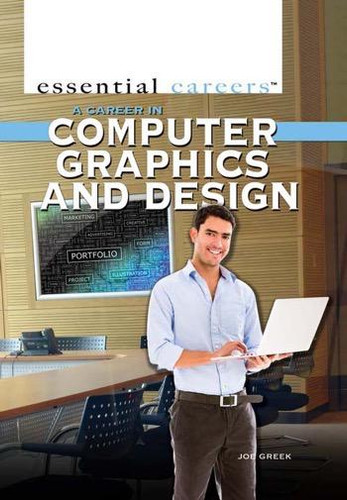 A Career in Computer Graphics and Design by Joe Greek, 9781477778883