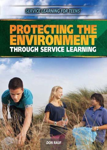 Protecting the Environment Through Service Learning by Don Rauf, 9781477779613