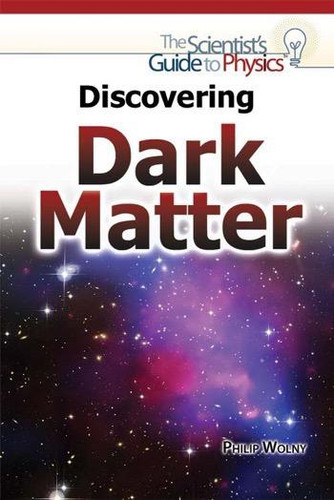 Discovering Dark Matter by Philip Wolny, 9781477780046 Discovering Dark Matter by Philip Wolny, 9781477780046