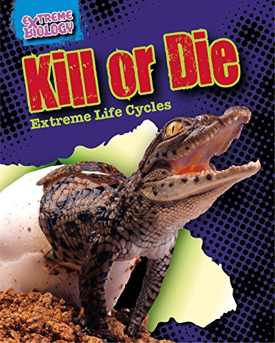 Kill or Die (Extreme Life Cycles) - 9781482422481 by Louise Spilsbury, 9781482422481