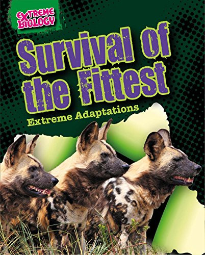 Survival of the Fittest (Extreme Adaptations) - 9781482422528 by Louise Spilsbury Survival of the Fittest (Extreme Adaptations) - 9781482422528 by Louise Spilsbury