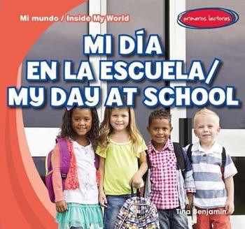 Mi día en la escuela / My Day at School (Bilingual Edition) by Tina Benjamin, 9781482423600