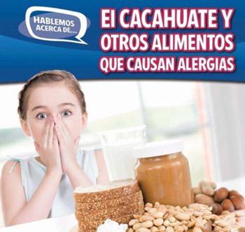 El cacahuate y otros alimentos que causan alergias (Peanut and Other Food Allergies) - 9781499401967 by Caitie McAneney, 9781499401967 El cacahuate y otros alimentos que causan alergias (Peanut and Other Food Allergies) - 9781499401967 by Caitie McAneney, 9781499401967