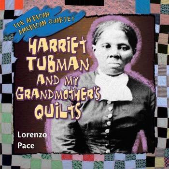 Harriet Tubman and My Grandmother's Quilts by Lorenzo Pace, 9781477792896