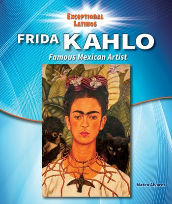 Frida Kahlo (Famous Mexican Artist) - 9780766067165 by Mateo Alvarez, 9780766067165