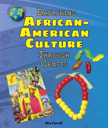 Exploring African-American Culture Through Crafts by Mia Farrell, 9780766067691