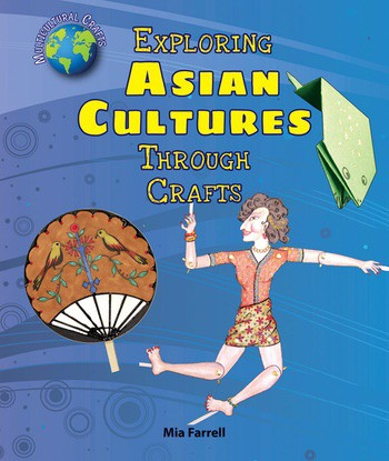 Exploring Asian Cultures Through Crafts by Mia Farrell, 9780766067738