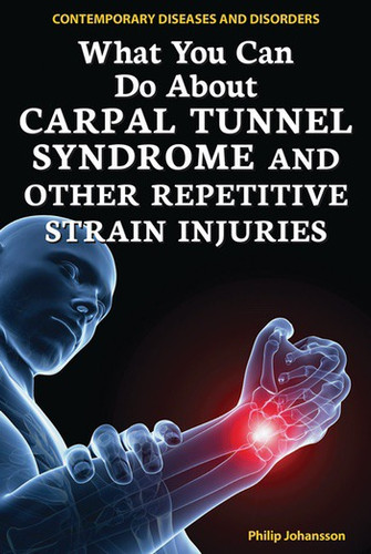 What You Can Do About Carpal Tunnel Syndrome and Other Repetitive Strain Injuries by Philip Johansson, 9780766070349