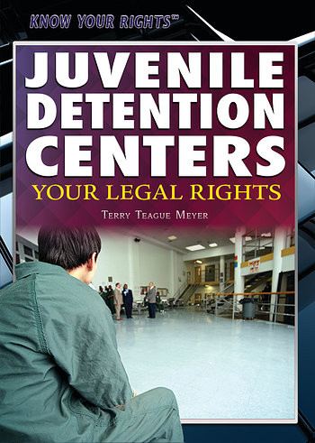 Juvenile Detention Centers (Your Legal Rights) - 9781477780367 by Terry Teague Meyer, 9781477780367
