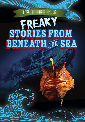 Freaky Stories from Beneath the Sea by Caitie McAneney, 9781482429640