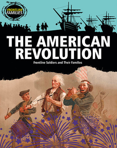The American Revolution (Frontline Soldiers and Their Families) - 9781482430547 by Sara Howell, 9781482430547 The American Revolution (Frontline Soldiers and Their Families) - 9781482430547 by Sara Howell, 9781482430547