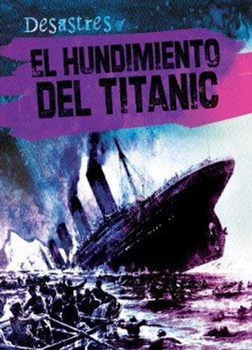 El hundimiento del Titanic (The Sinking of the Titanic) (Spanish Edition) (Spanish Edition) - 9781482432428 by Therese M. Shea, Esther Sarfatti, 9781482432428 El hundimiento del Titanic (The Sinking of the Titanic) (Spanish Edition) (Spanish Edition) - 9781482432428 by Therese M. Shea, Esther Sarfatti, 9781482432428