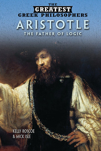 Aristotle (The Father of Logic) by Kelly Roscoe, Mick Isle, 9781499461268