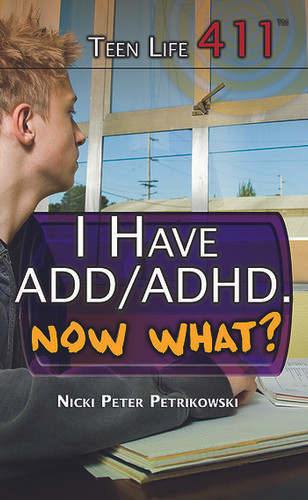 I Have ADD/ADHD. Now What? by Nicki Peter Petrikowski, 9781499461442