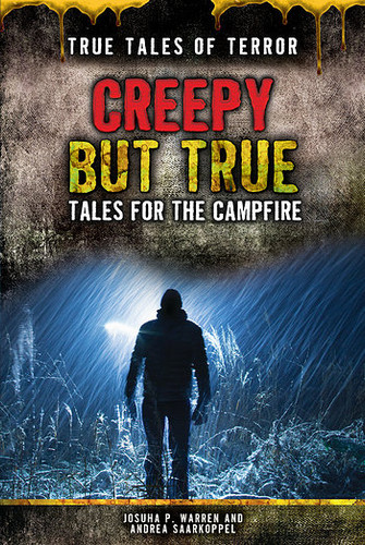 Creepy But True (Tales for the Campfire) by Joshua P. Warren, Andrea Saarkoppel, 9781499461527