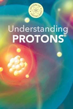 Understanding Protons by B. H. Fields, Fred Bortz, 9781502605467