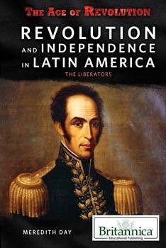 Revolution and Independence in Latin America: The Liberators by Meredith Day, 9781680480290