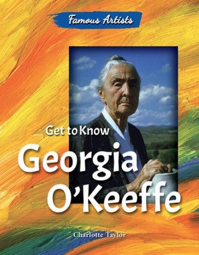Get to Know Georgia O'Keeffe by Charlotte Taylor, 9780766072244