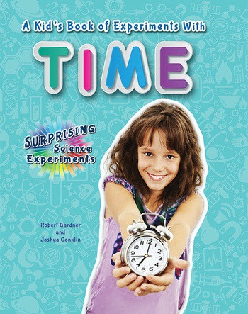A Kid's Book of Experiments with Time - 9780766072749 by Robert Gardner, Joshua Conklin, 9780766072749