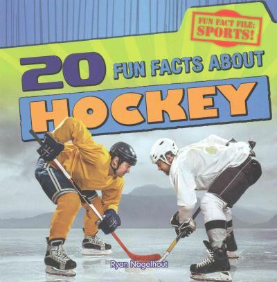 20 Fun Facts About Hockey by Ryan Nagelhout, 9781482439786