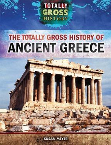 The Totally Gross History of Ancient Greece - 9781499437508 by Susan Meyer, 9781499437508 The Totally Gross History of Ancient Greece - 9781499437508 by Susan Meyer, 9781499437508
