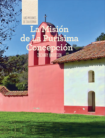 La Misión de La Purísima Concepción (Discovering Mission La Purísima Concepción) (Spanish Edition) by Zachary Anderson, 9781502611550
