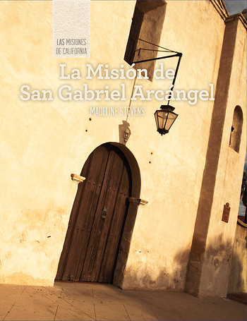 La Misión de San Gabriel Arcángel (Discovering Mission San Gabriel Arcángel) (Spanish Edition) by Madeline Stevens, 9781502611833