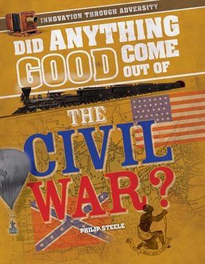 Did Anything Good Come Out of the Civil War? by Philip Steele, 9781508170747